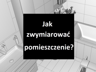 Jak zwymiarować łazienkę pod przygotowanie wizualizacji?